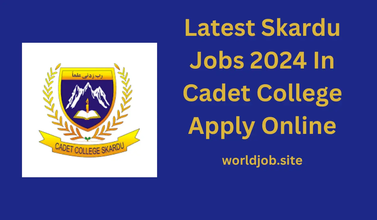 Latest Skardu Jobs 2024 In Cadet College